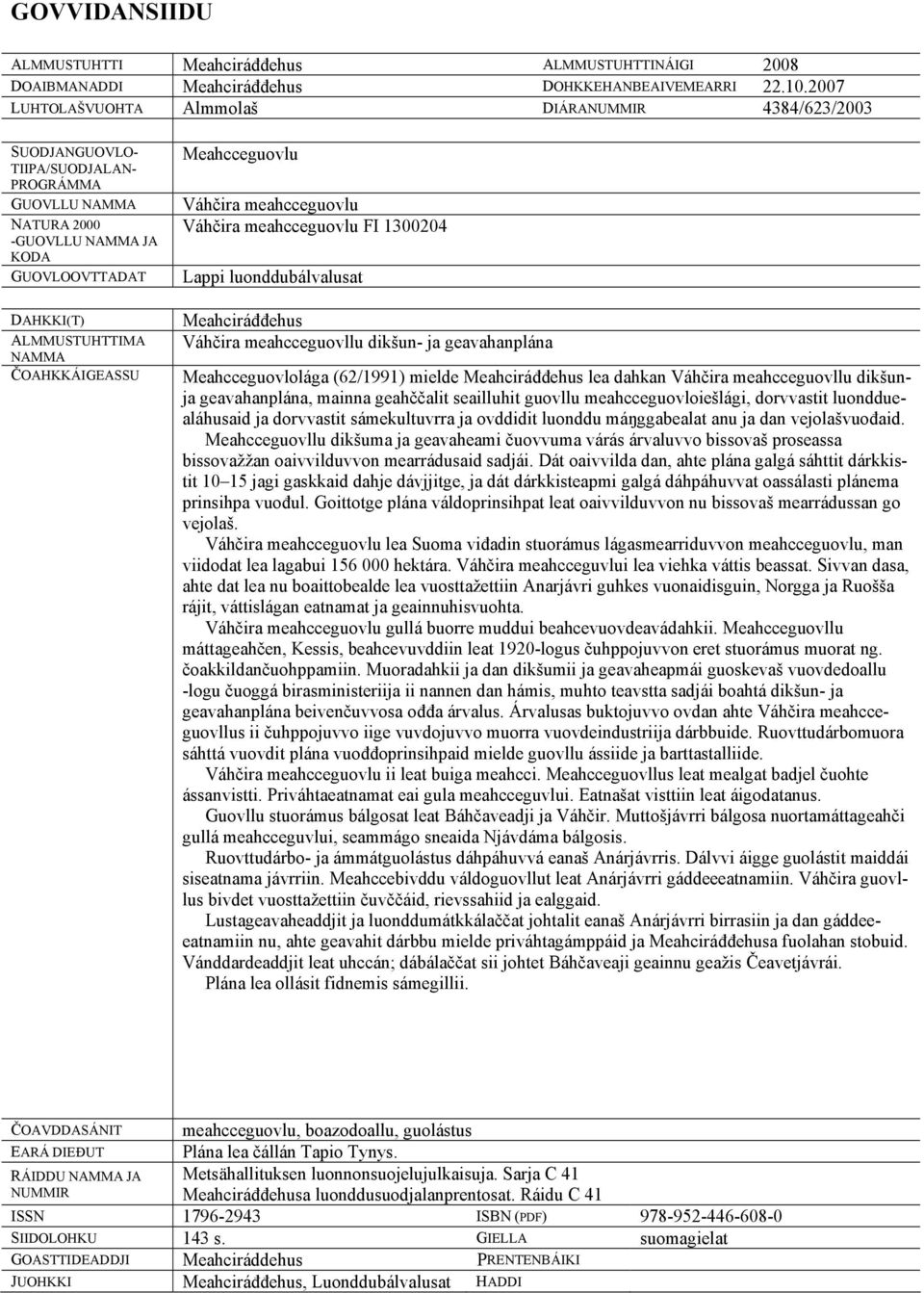 ČOAHKKÁIGEASSU Meahcceguovlu Váhčira meahcceguovlu Váhčira meahcceguovlu FI 1300204 Lappi luonddubálvalusat Meahciráđđehus Váhčira meahcceguovllu dikšun- ja geavahanplána Meahcceguovlolága (62/1991)