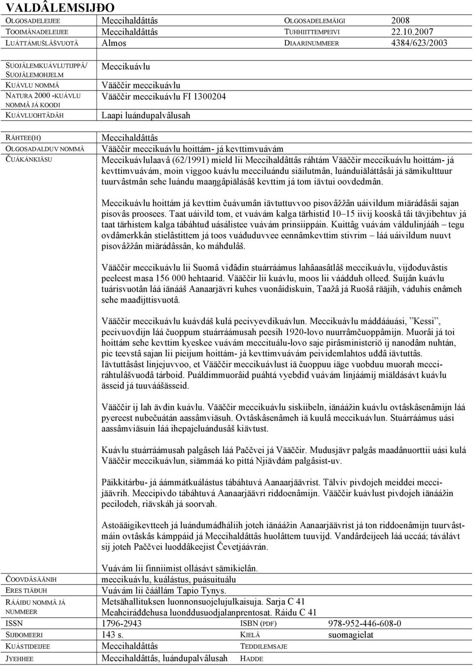Meccikuávlu Vääččir meccikuávlu Vääččir meccikuávlu FI 1300204 Laapi luándupalvâlusah Meccihaldâttâs Vääččir meccikuávlu hoittám- já kevttimvuávám Meccikuávlulaavâ (62/1991) mield lii Meccihaldâttâs