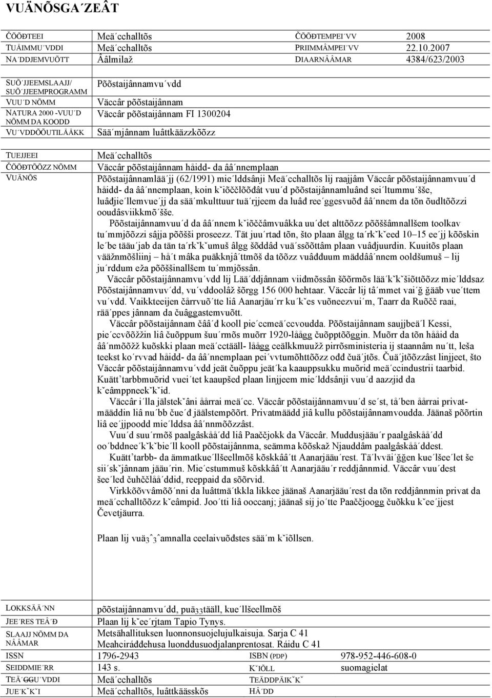 vdd Väccâr põõstaijânnam Väccâr põõstaijânnam FI 1300204 Sää mjânnam luâttkääzzkõõzz Meä cchalltõs Väccâr põõstaijânnam håidd- da ââ nnemplaan Põõstaijânnamlää jj (62/1991) mie lddsânji Meä cchalltõs