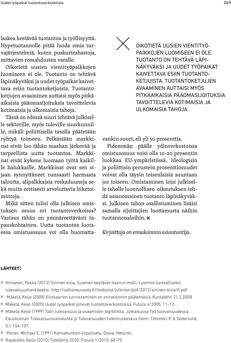 Pidemmän päälle ydinverkostoissa omistusosuus voisi olla 10-20 prosentin luokkaa EU-ympäristössä.