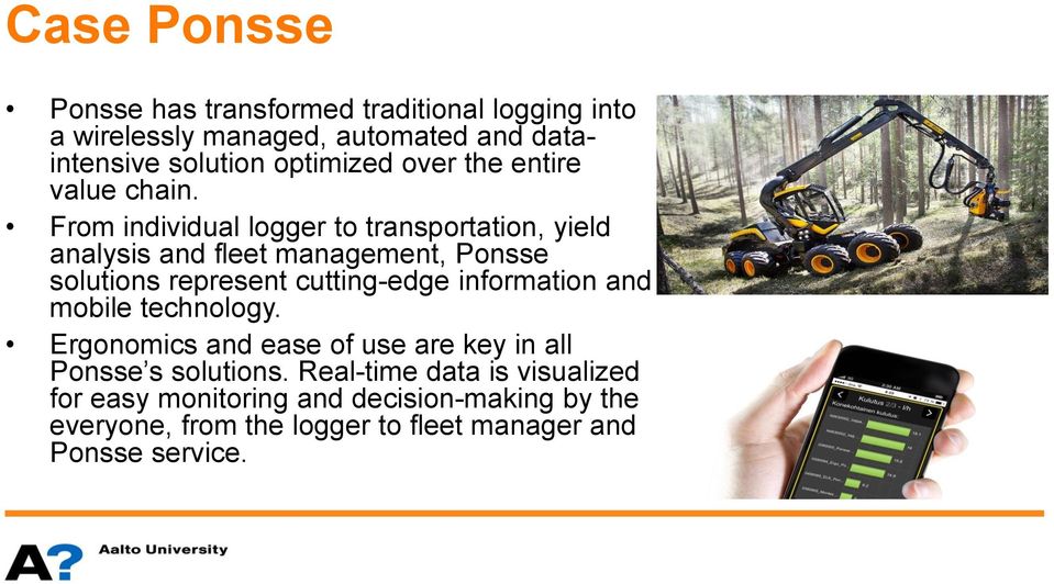 From individual logger to transportation, yield analysis and fleet management, Ponsse solutions represent cutting-edge