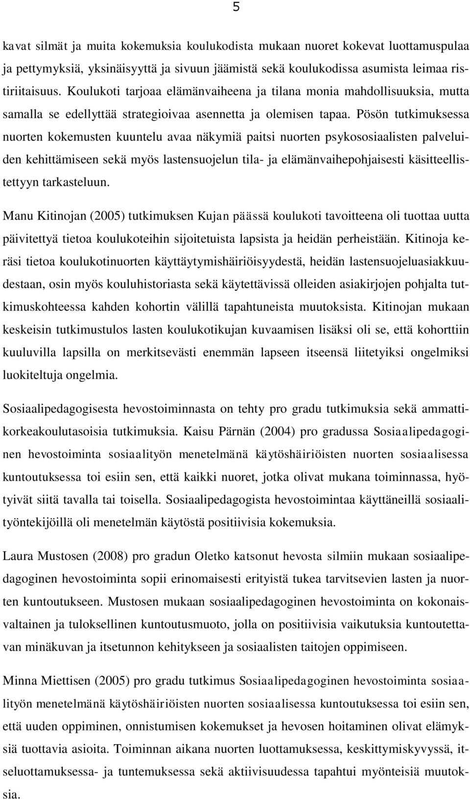 Pösön tutkimuksessa nuorten kokemusten kuuntelu avaa näkymiä paitsi nuorten psykososiaalisten palveluiden kehittämiseen sekä myös lastensuojelun tila- ja elämänvaihepohjaisesti käsitteellistettyyn