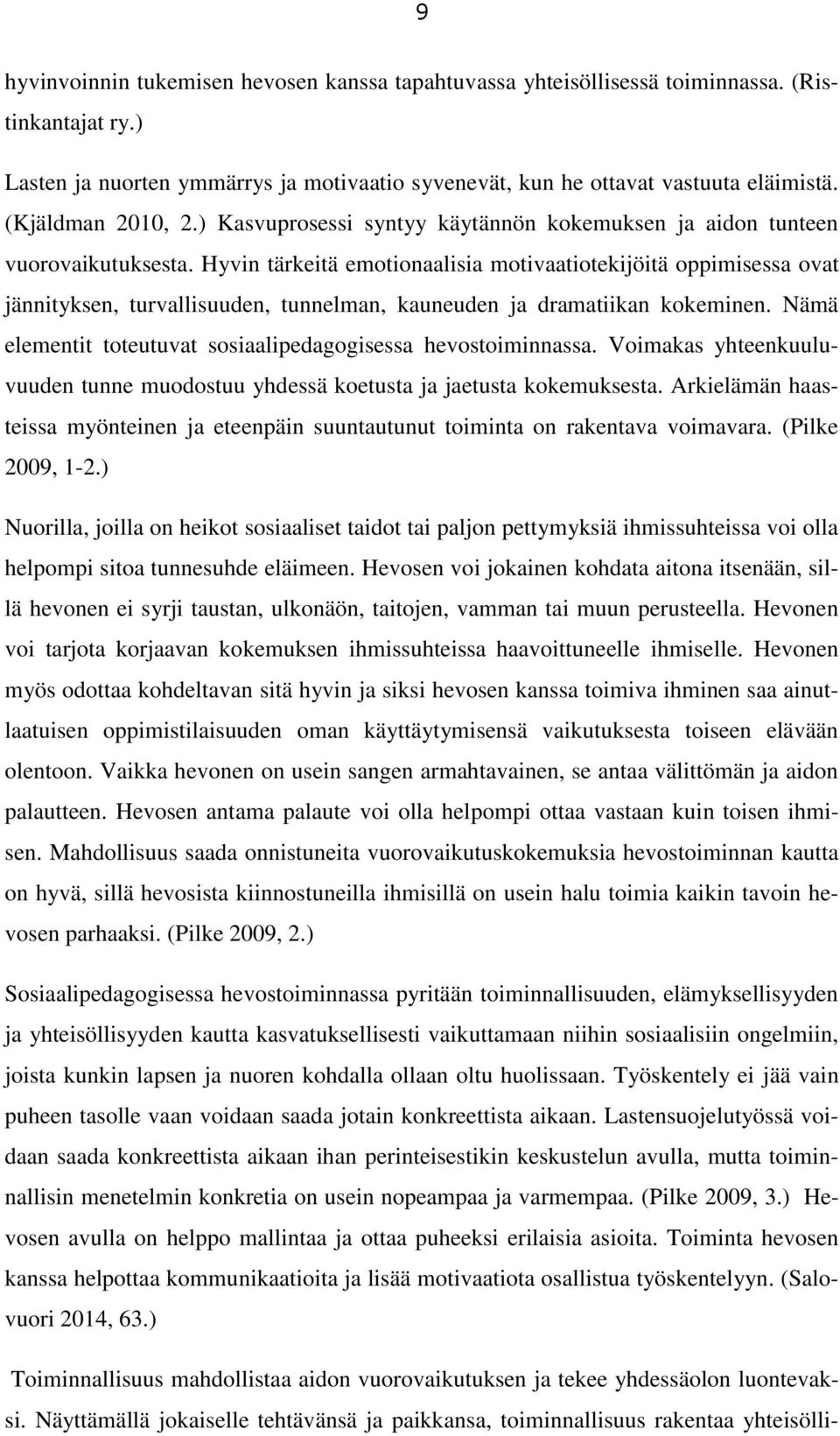 Hyvin tärkeitä emotionaalisia motivaatiotekijöitä oppimisessa ovat jännityksen, turvallisuuden, tunnelman, kauneuden ja dramatiikan kokeminen.