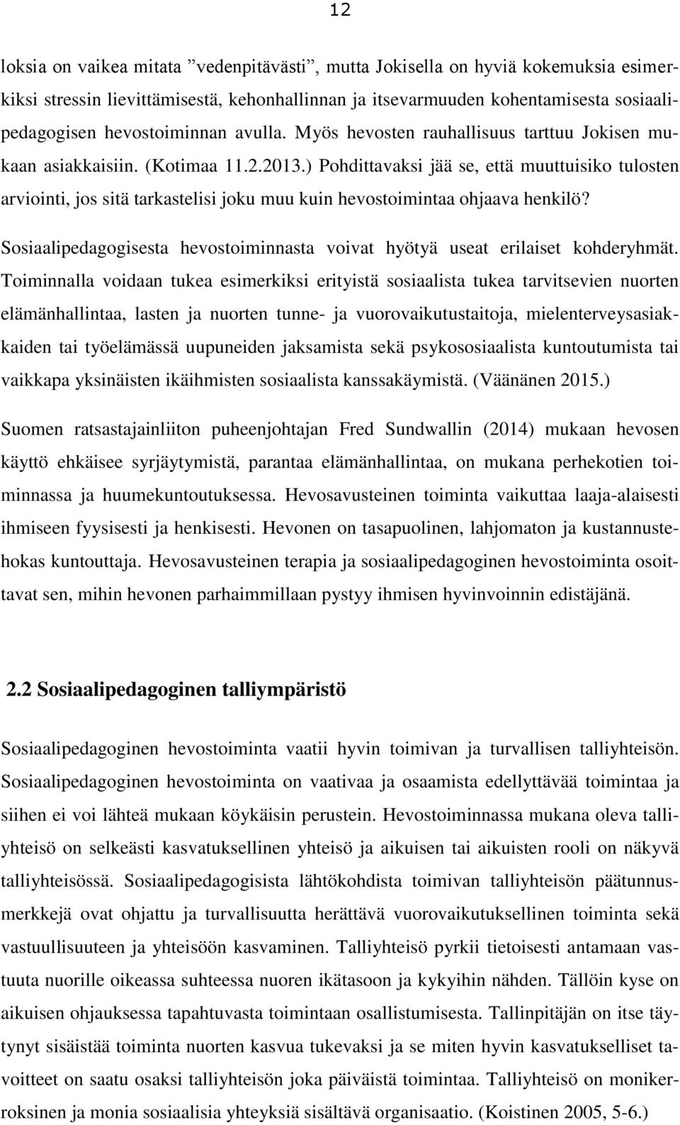 ) Pohdittavaksi jää se, että muuttuisiko tulosten arviointi, jos sitä tarkastelisi joku muu kuin hevostoimintaa ohjaava henkilö?