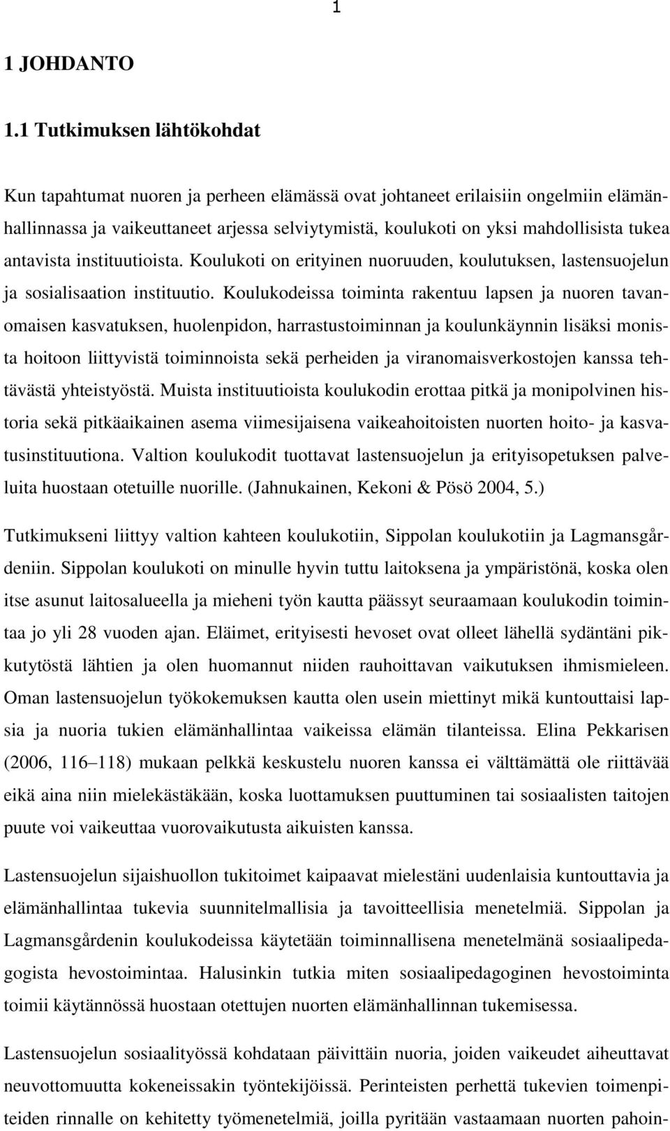 antavista instituutioista. Koulukoti on erityinen nuoruuden, koulutuksen, lastensuojelun ja sosialisaation instituutio.