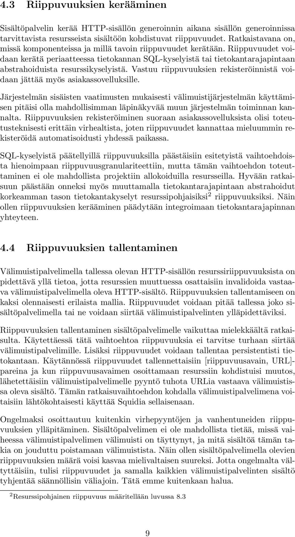 Riippuvuudet voidaan kerätä periaatteessa tietokannan SQL-kyselyistä tai tietokantarajapintaan abstrahoiduista resurssikyselyistä.