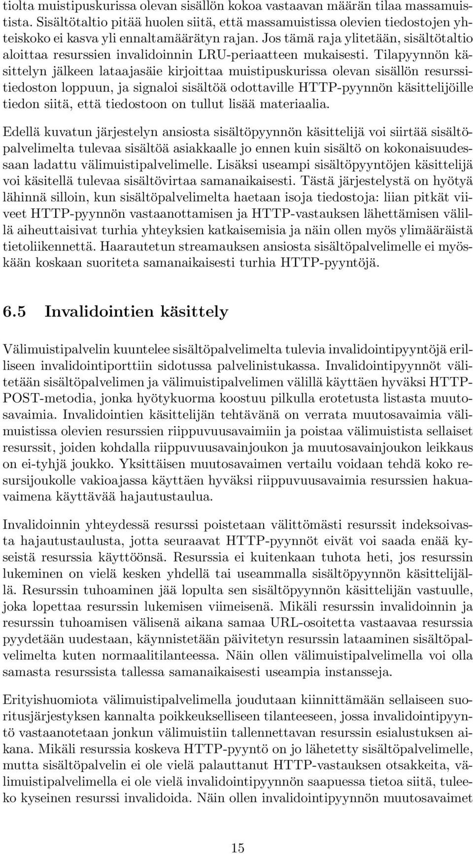 Jos tämä raja ylitetään, sisältötaltio aloittaa resurssien invalidoinnin LRU-periaatteen mukaisesti.