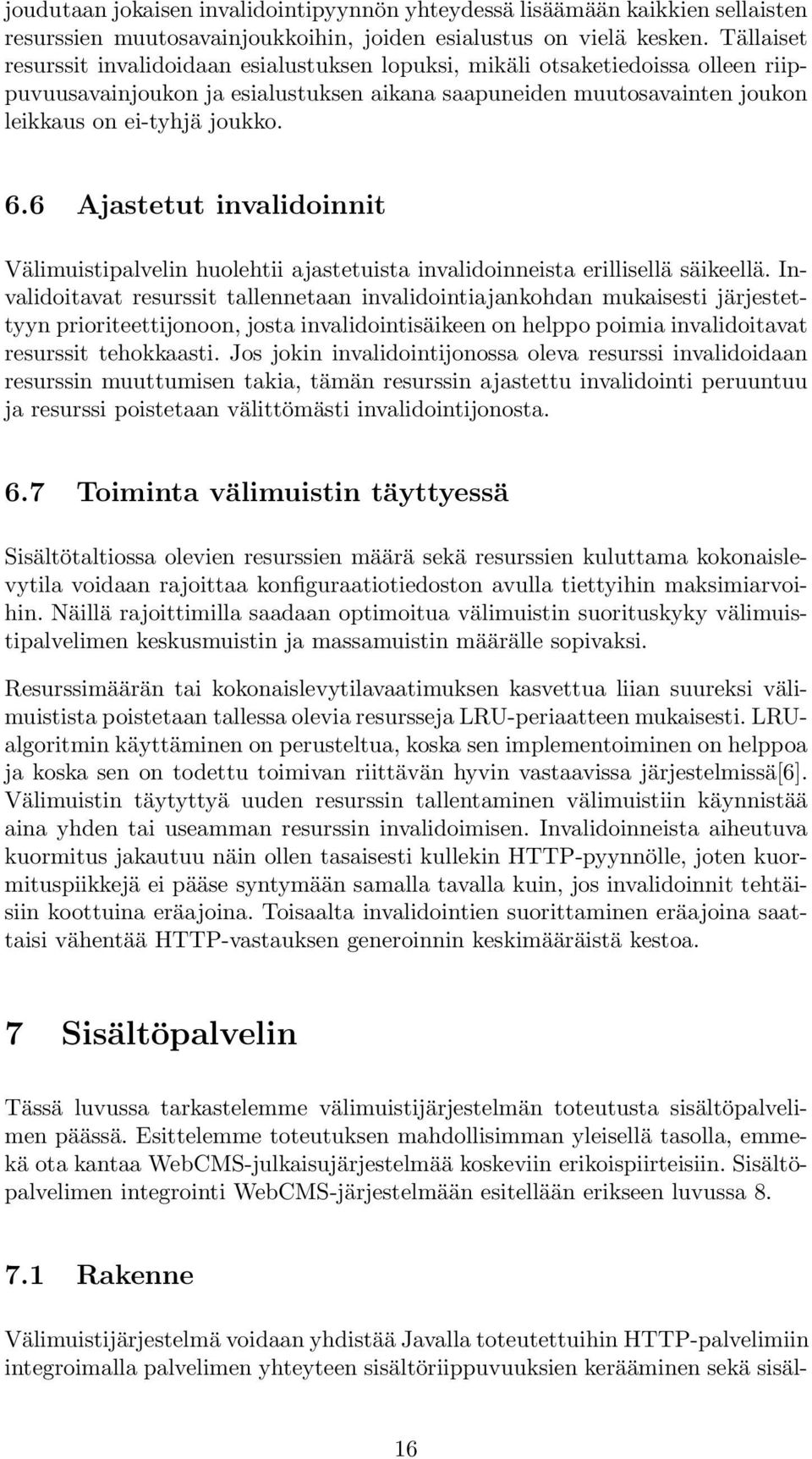 6 Ajastetut invalidoinnit Välimuistipalvelin huolehtii ajastetuista invalidoinneista erillisellä säikeellä.