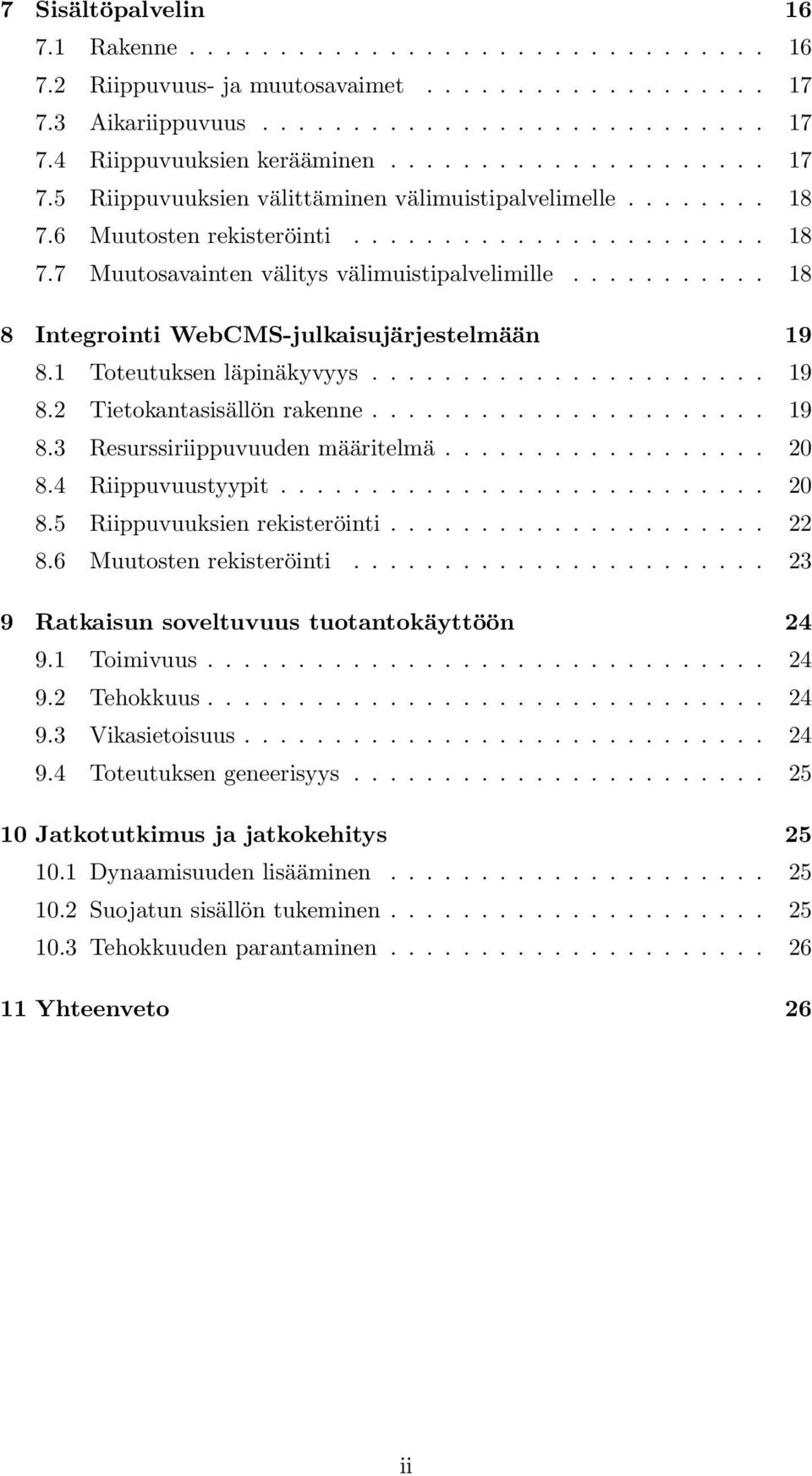 .......... 18 8 Integrointi WebCMS-julkaisujärjestelmään 19 8.1 Toteutuksen läpinäkyvyys...................... 19 8.2 Tietokantasisällön rakenne...................... 19 8.3 Resurssiriippuvuuden määritelmä.