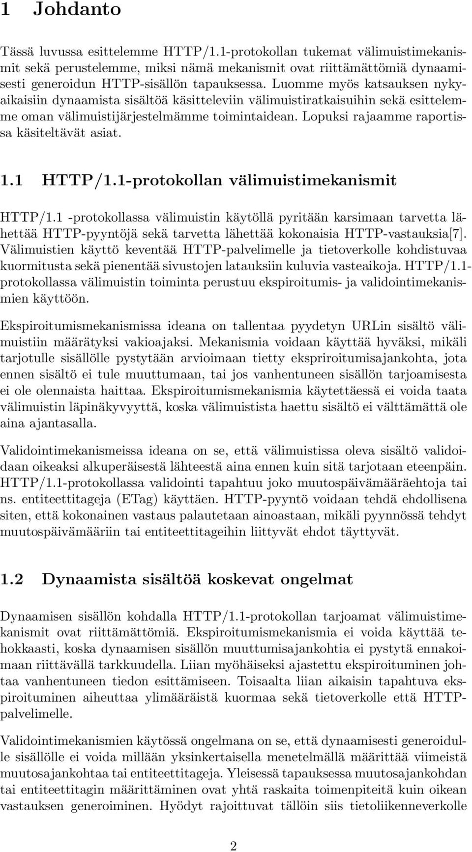 Lopuksi rajaamme raportissa käsiteltävät asiat. 1.1 HTTP/1.1-protokollan välimuistimekanismit HTTP/1.