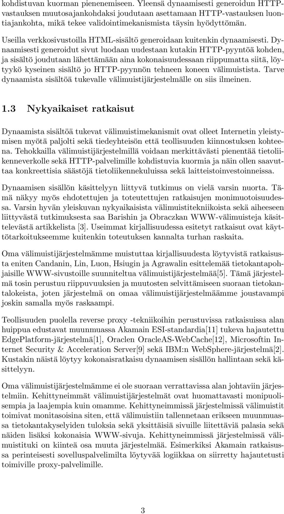 Useilla verkkosivustoilla HTML-sisältö generoidaan kuitenkin dynaamisesti.