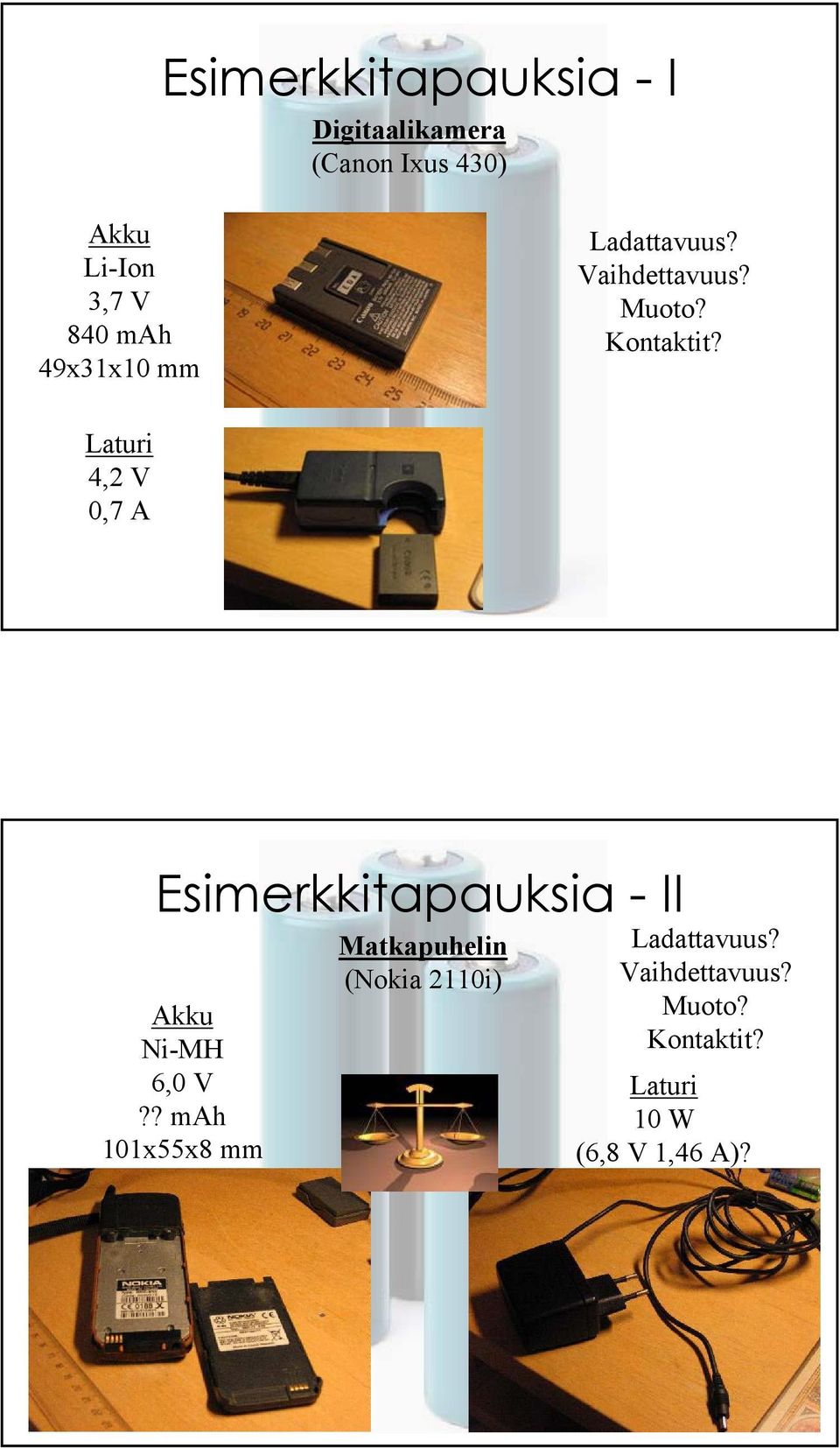 Laturi 4,2 V 0,7 A Esimerkkitapauksia - II Akku Ni-MH 6,0 V?