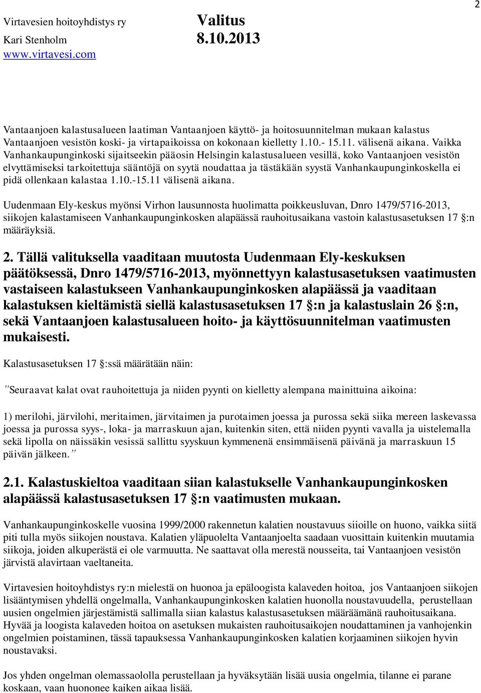 Vanhankaupunginkoskella ei pidä ollenkaan kalastaa 1.10.-15.11 välisenä aikana.