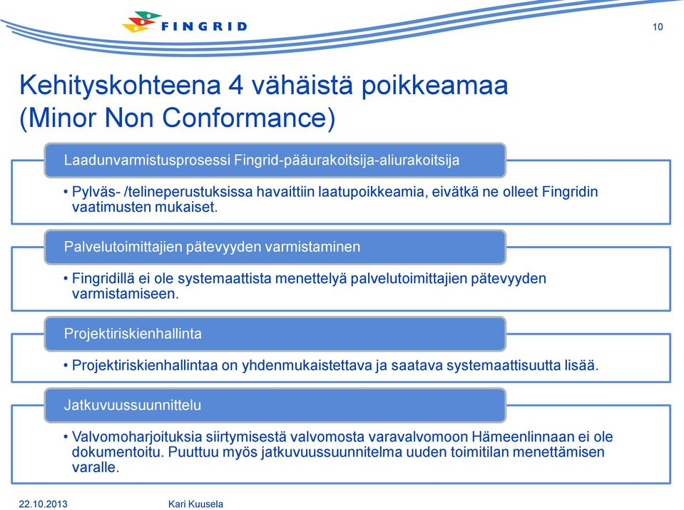 Palvelutoimittajien pätevyyden varmistaminen Fingridillä ei ole systemaattista menettelyä palvelutoimittajien pätevyyden varmistamiseen.