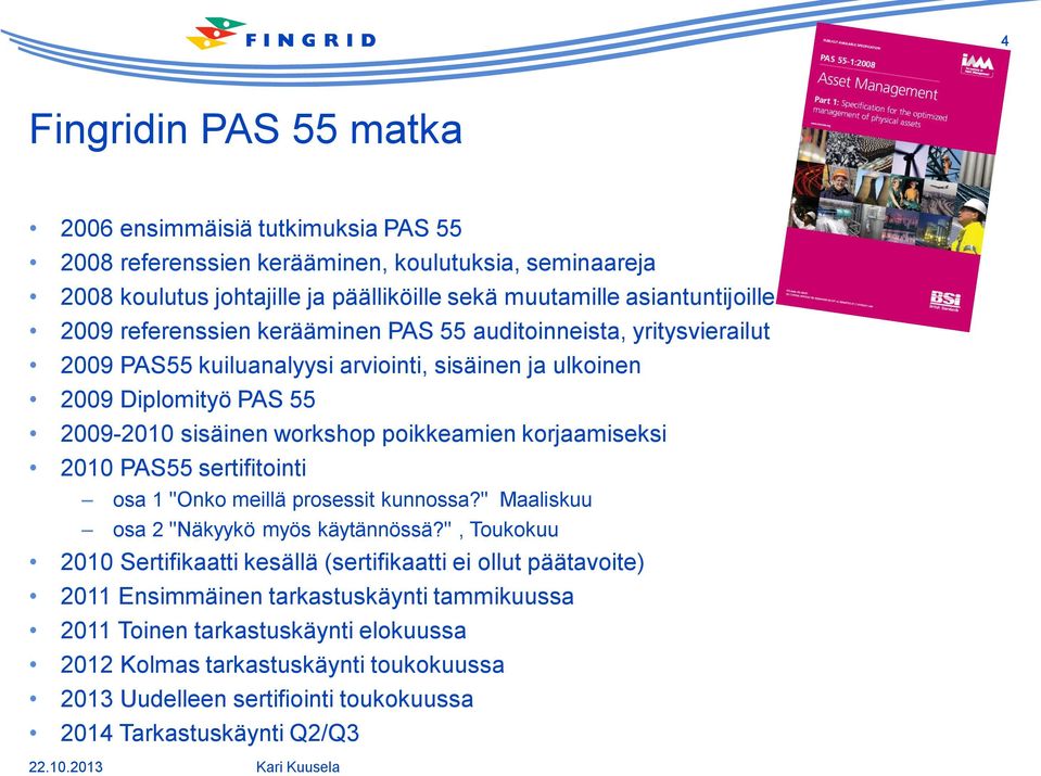 korjaamiseksi 2010 PAS55 sertifitointi osa 1 "Onko meillä prosessit kunnossa?" Maaliskuu osa 2 "Näkyykö myös käytännössä?