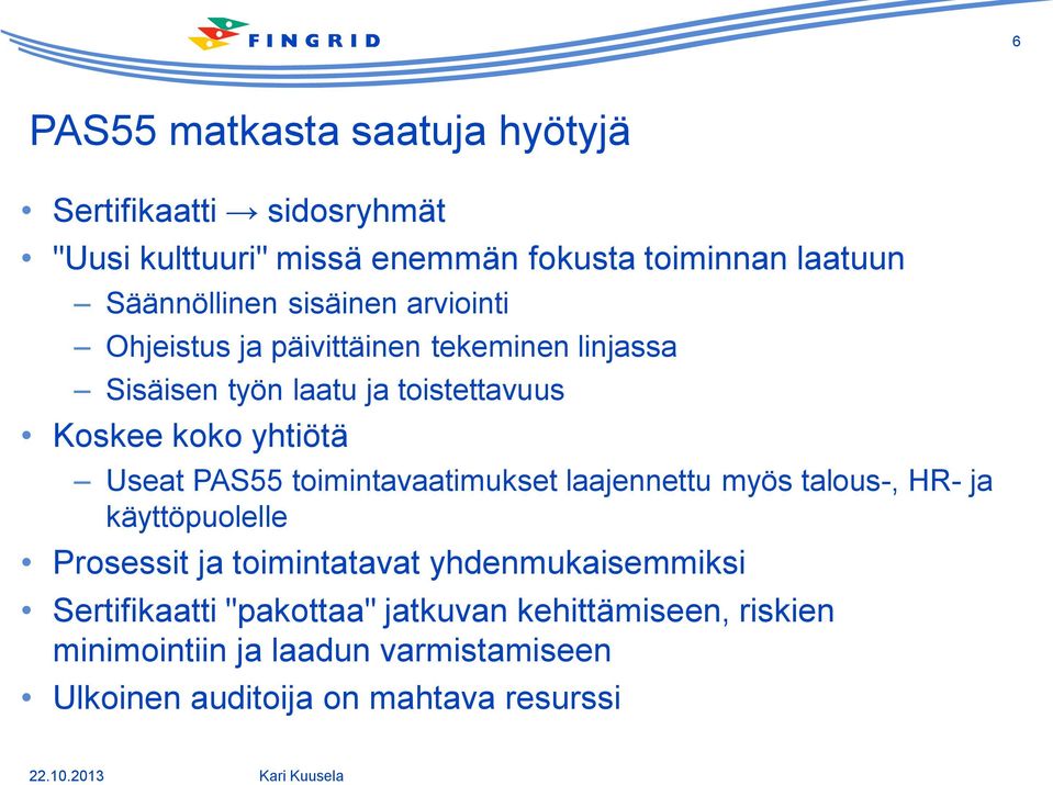 yhtiötä Useat PAS55 toimintavaatimukset laajennettu myös talous-, HR- ja käyttöpuolelle Prosessit ja toimintatavat