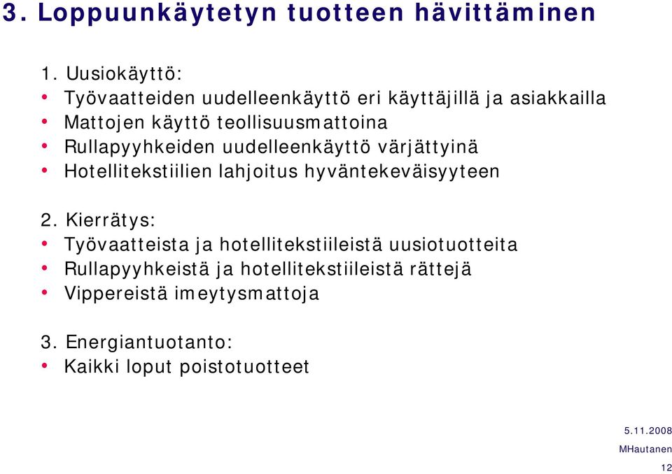 Rullapyyhkeiden uudelleenkäyttö värjättyinä Hotellitekstiilien lahjoitus hyväntekeväisyyteen 2.