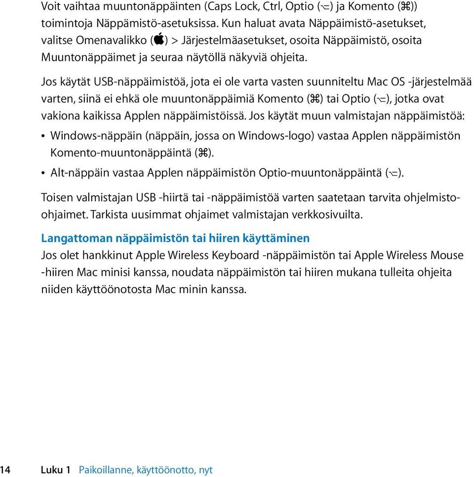 Jos käytät USB-näppäimistöä, jota ei ole varta vasten suunniteltu Mac OS -järjestelmää varten, siinä ei ehkä ole muuntonäppäimiä Komento (x) tai Optio (z), jotka ovat vakiona kaikissa Applen