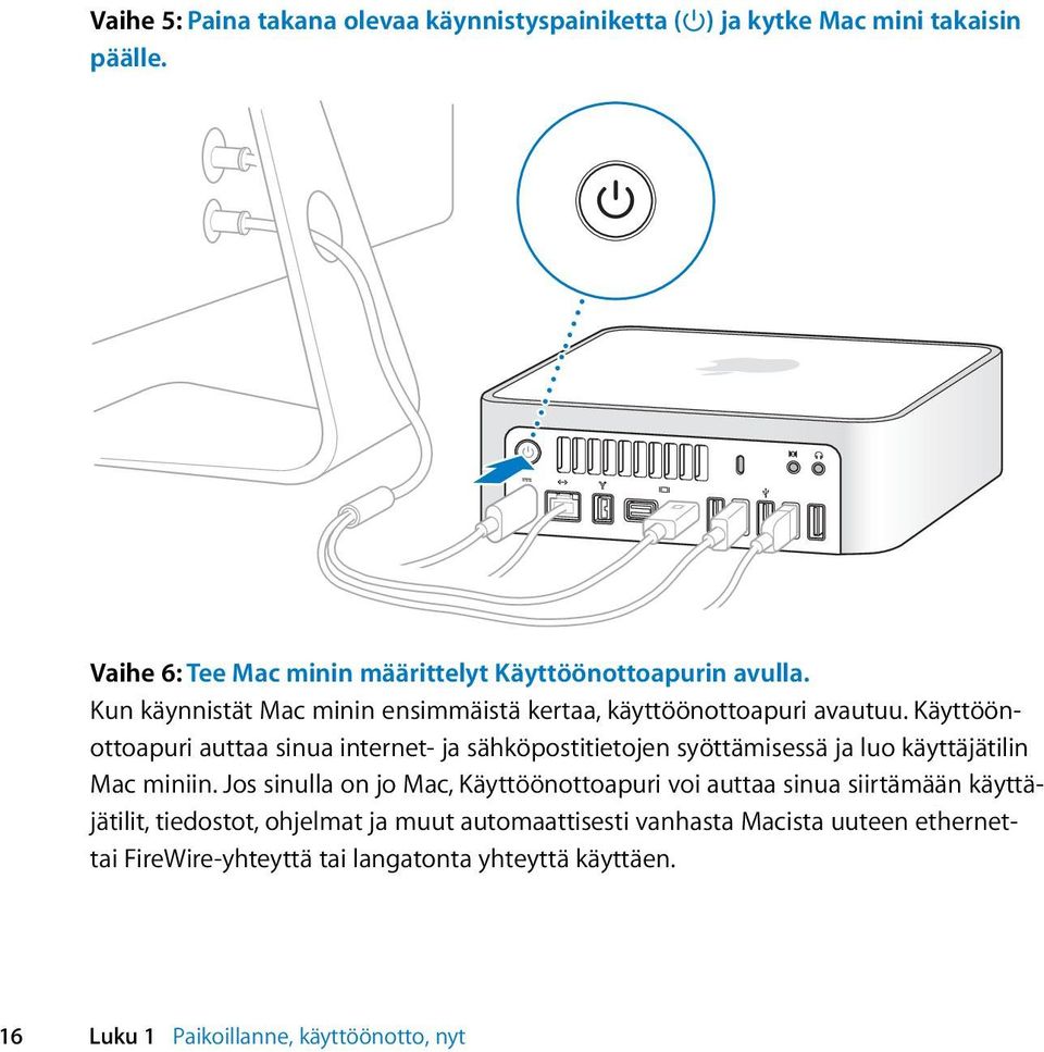 Käyttöönottoapuri auttaa sinua internet- ja sähköpostitietojen syöttämisessä ja luo käyttäjätilin Mac miniin.