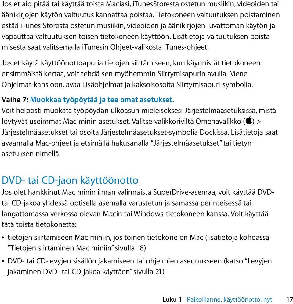 Lisätietoja valtuutuksen poistamisesta saat valitsemalla itunesin Ohjeet-valikosta itunes-ohjeet.