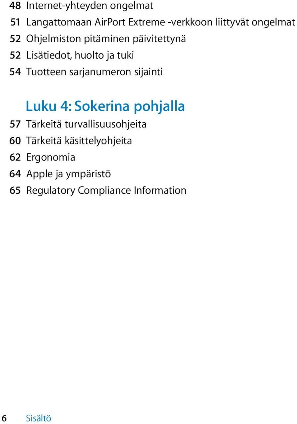 sarjanumeron sijainti Luku 4: Sokerina pohjalla 57 Tärkeitä turvallisuusohjeita 60