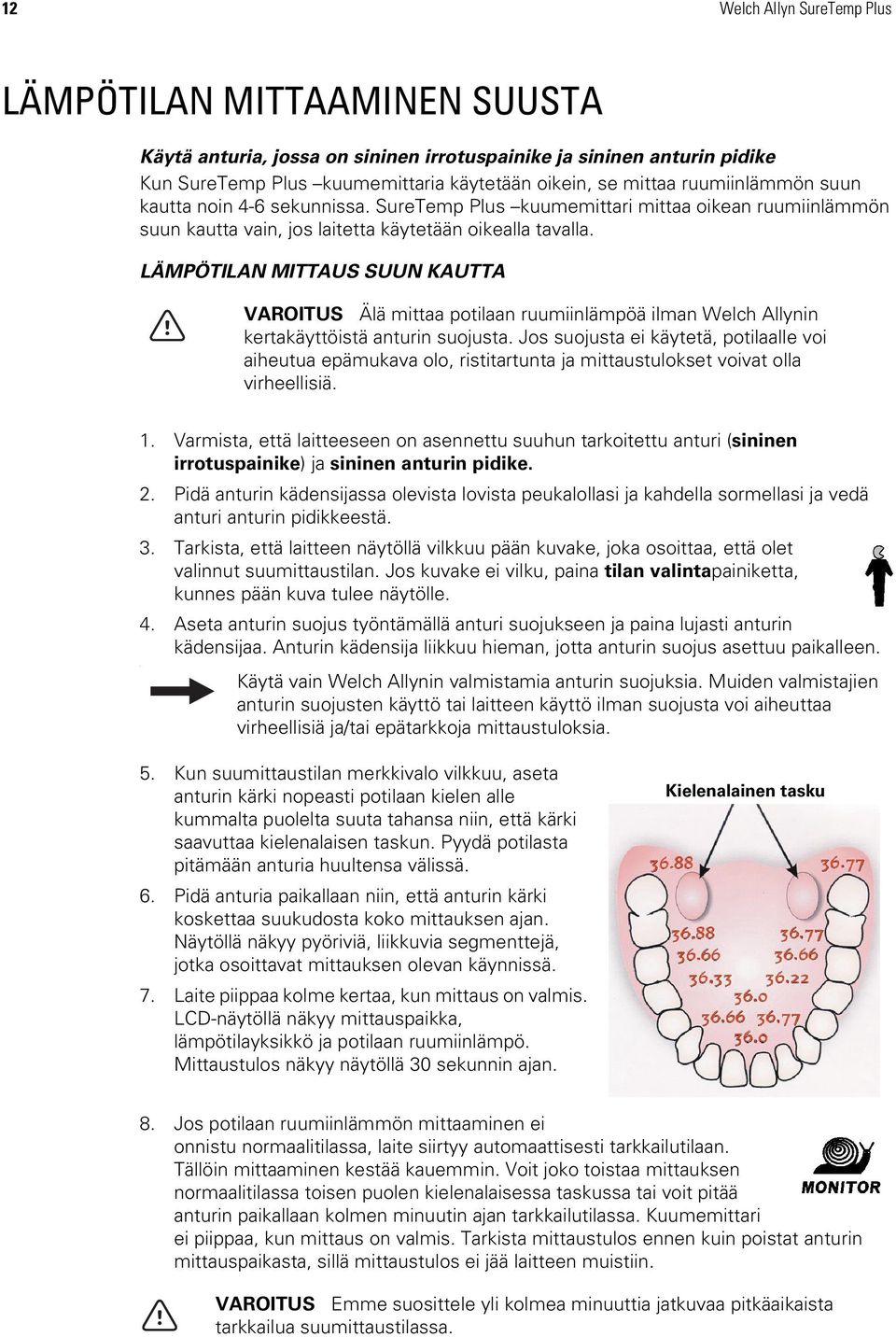 LÄMPÖTILAN MITTAUS SUUN KAUTTA VAROITUS Älä mittaa potilaan ruumiinlämpöä ilman Welch Allynin kertakäyttöistä anturin suojusta.