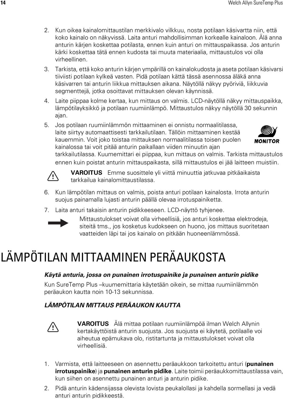 Tarkista, että koko anturin kärjen ympärillä on kainalokudosta ja aseta potilaan käsivarsi tiiviisti potilaan kylkeä vasten.