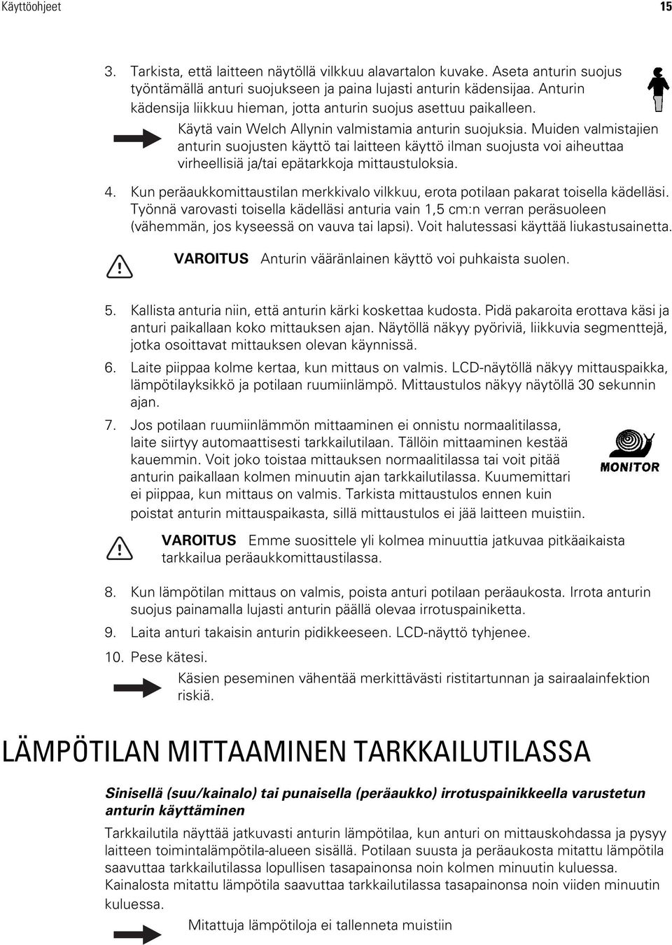 Muiden valmistajien anturin suojusten käyttö tai laitteen käyttö ilman suojusta voi aiheuttaa virheellisiä ja/tai epätarkkoja mittaustuloksia. 4.