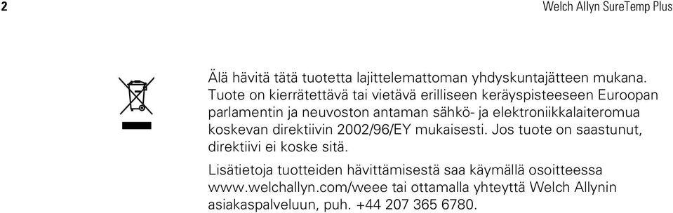 elektroniikkalaiteromua koskevan direktiivin 2002/96/EY mukaisesti. Jos tuote on saastunut, direktiivi ei koske sitä.