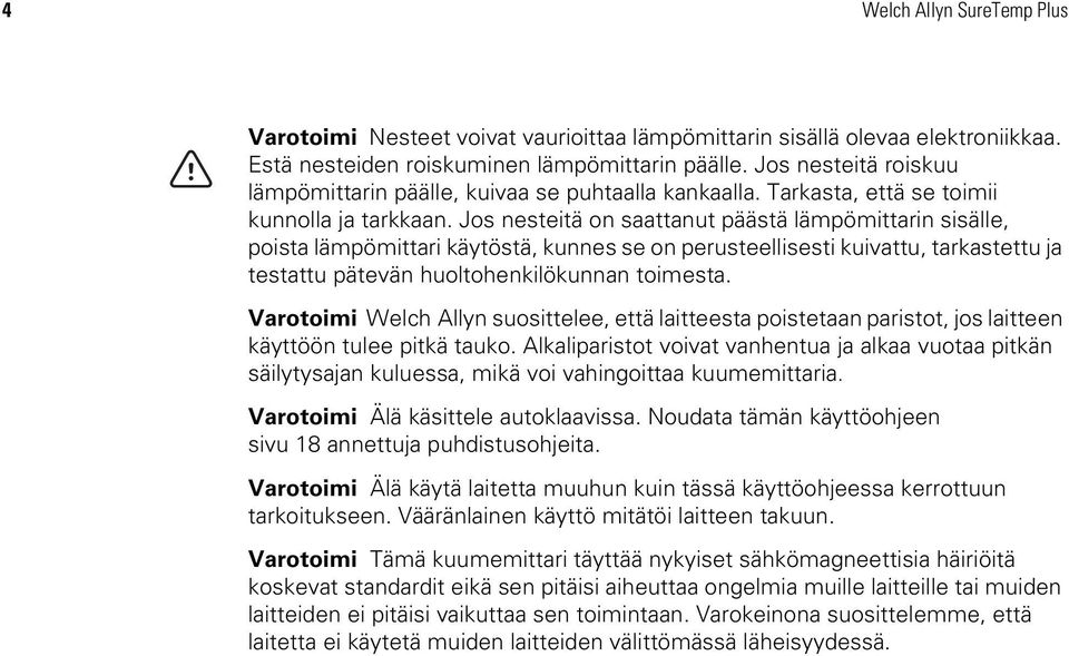 Jos nesteitä on saattanut päästä lämpömittarin sisälle, poista lämpömittari käytöstä, kunnes se on perusteellisesti kuivattu, tarkastettu ja testattu pätevän huoltohenkilökunnan toimesta.