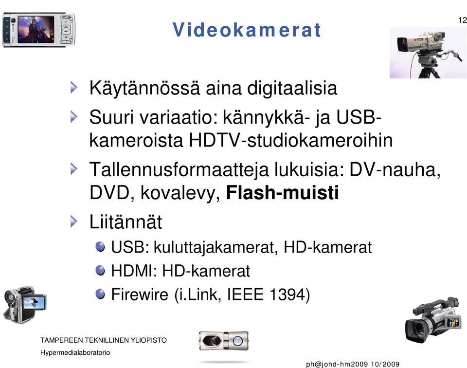 Tallennusformaatteja lukuisia: DV-nauha, DVD, kovalevy,