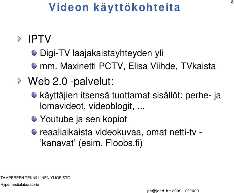 0 -palvelut: käyttäjien itsensä tuottamat sisällöt: perhe- ja