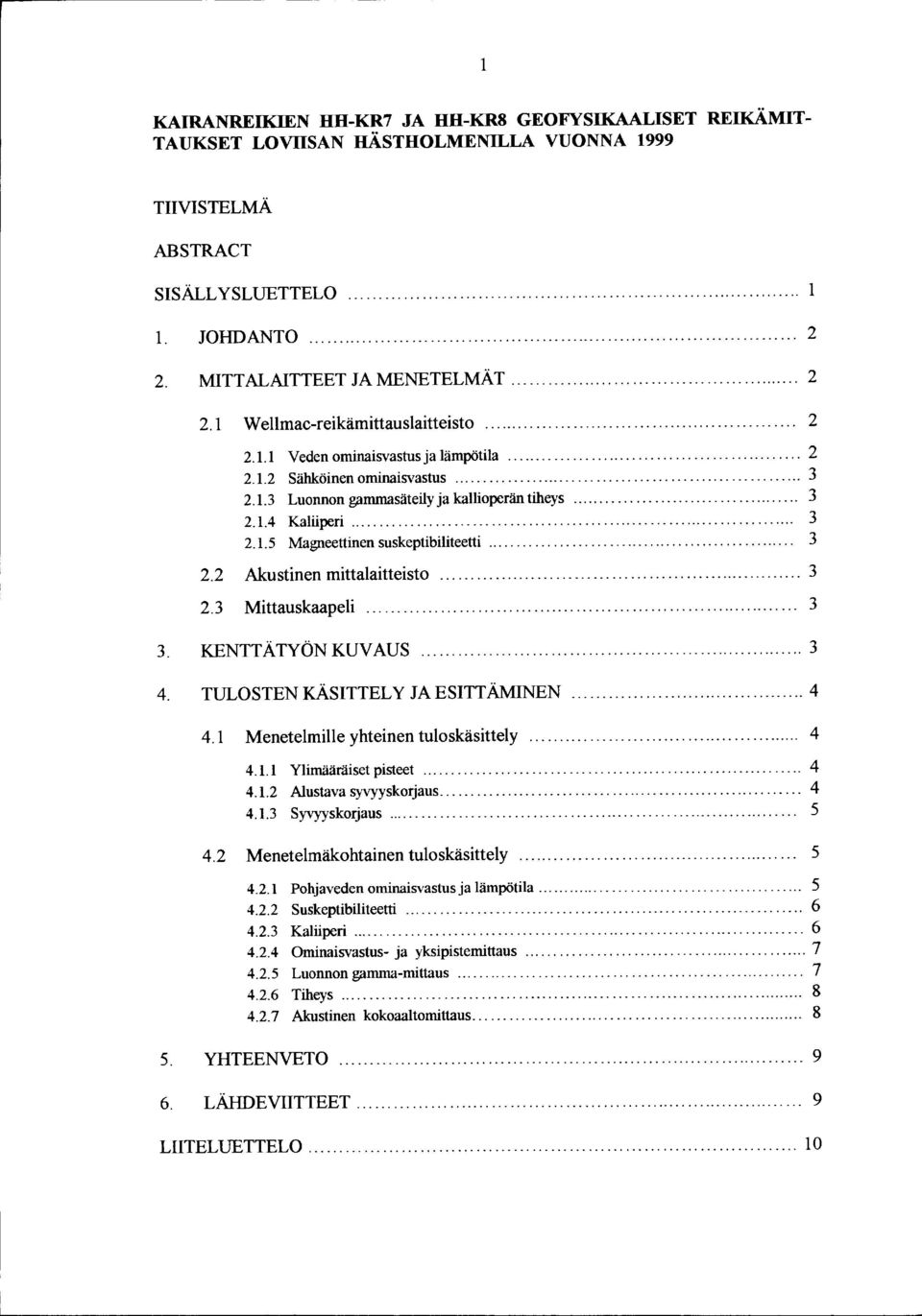 .. 2 2..2 Sähköinen ominaisvastus.......................................................... 3 2.. 3 Luonnon gammasäteily ja kallioperän tiheys....................................... 3 2..4 Kaliiperi.