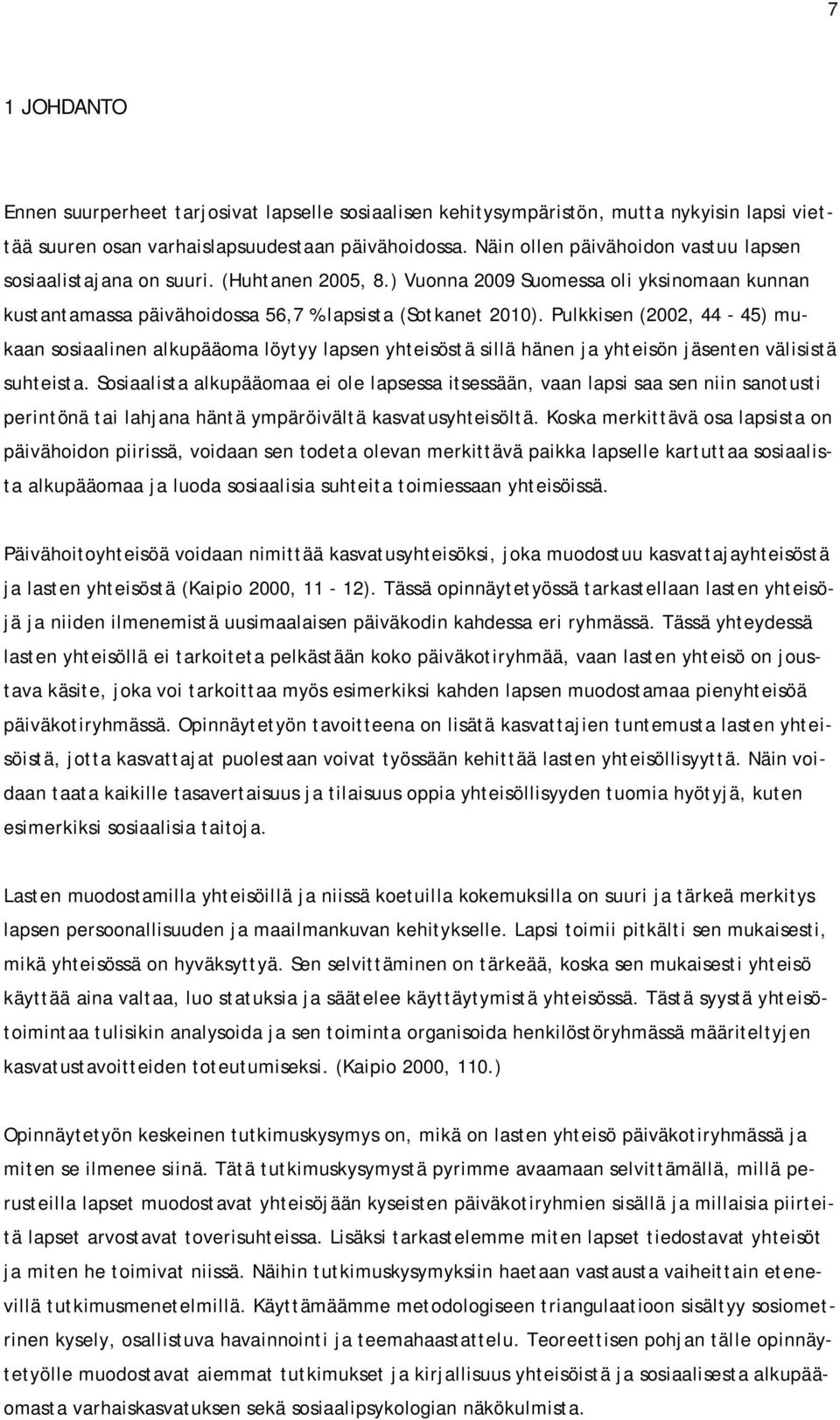 Pulkkisen (2002, 44-45) mukaan sosiaalinen alkupääoma löytyy lapsen yhteisöstä sillä hänen ja yhteisön jäsenten välisistä suhteista.