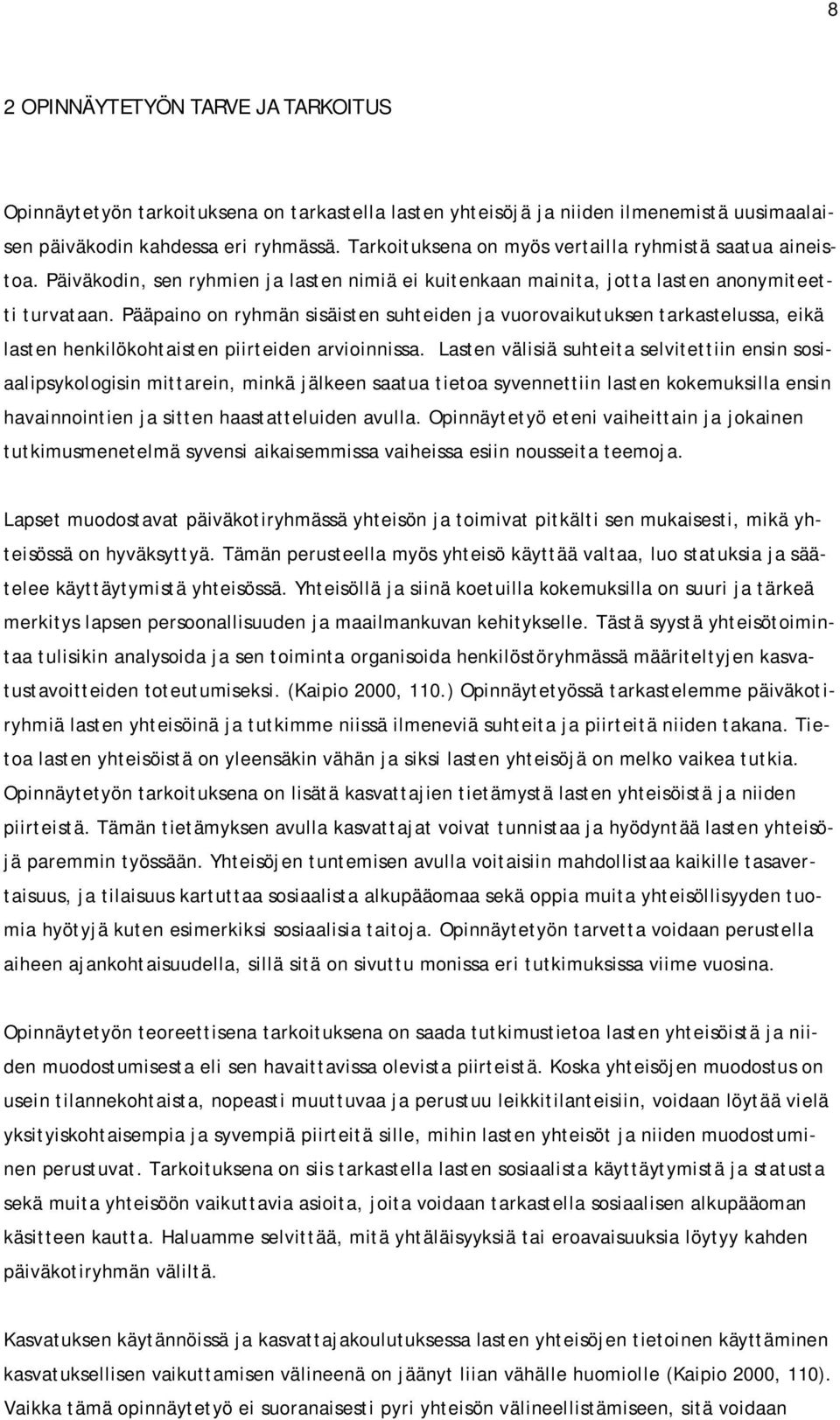 Pääpaino on ryhmän sisäisten suhteiden ja vuorovaikutuksen tarkastelussa, eikä lasten henkilökohtaisten piirteiden arvioinnissa.