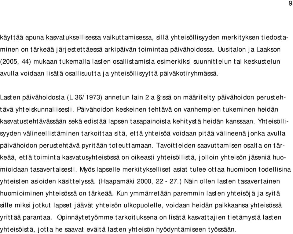 Lasten päivähoidosta (L 36/1973) annetun lain 2 a :ssä on määritelty päivähoidon perustehtävä yhteiskunnallisesti.