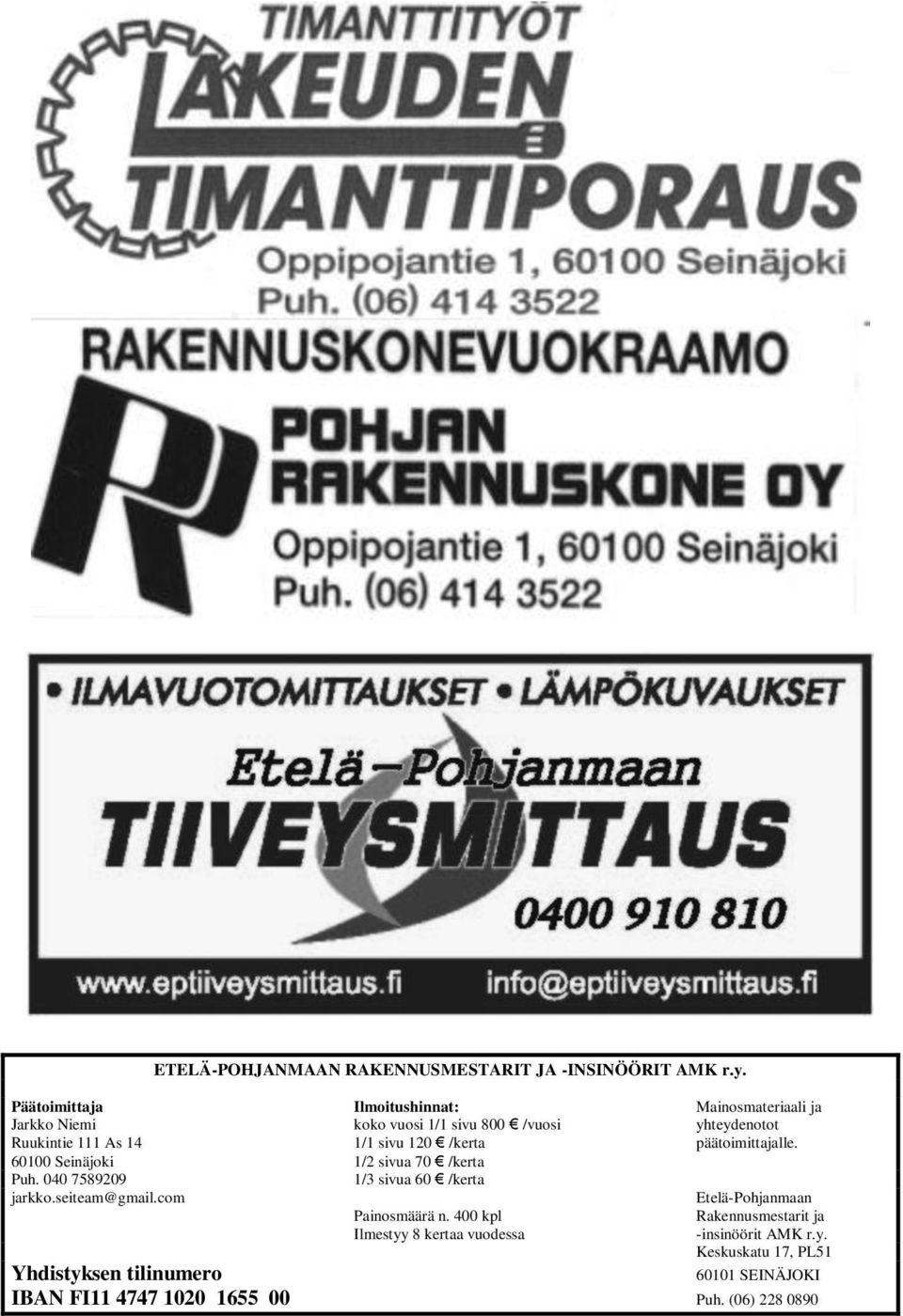 sivu 120 /kerta päätoimittajalle. 60100 Seinäjoki 1/2 sivua 70 /kerta Puh. 040 7589209 1/3 sivua 60 /kerta jarkko.seiteam@gmail.