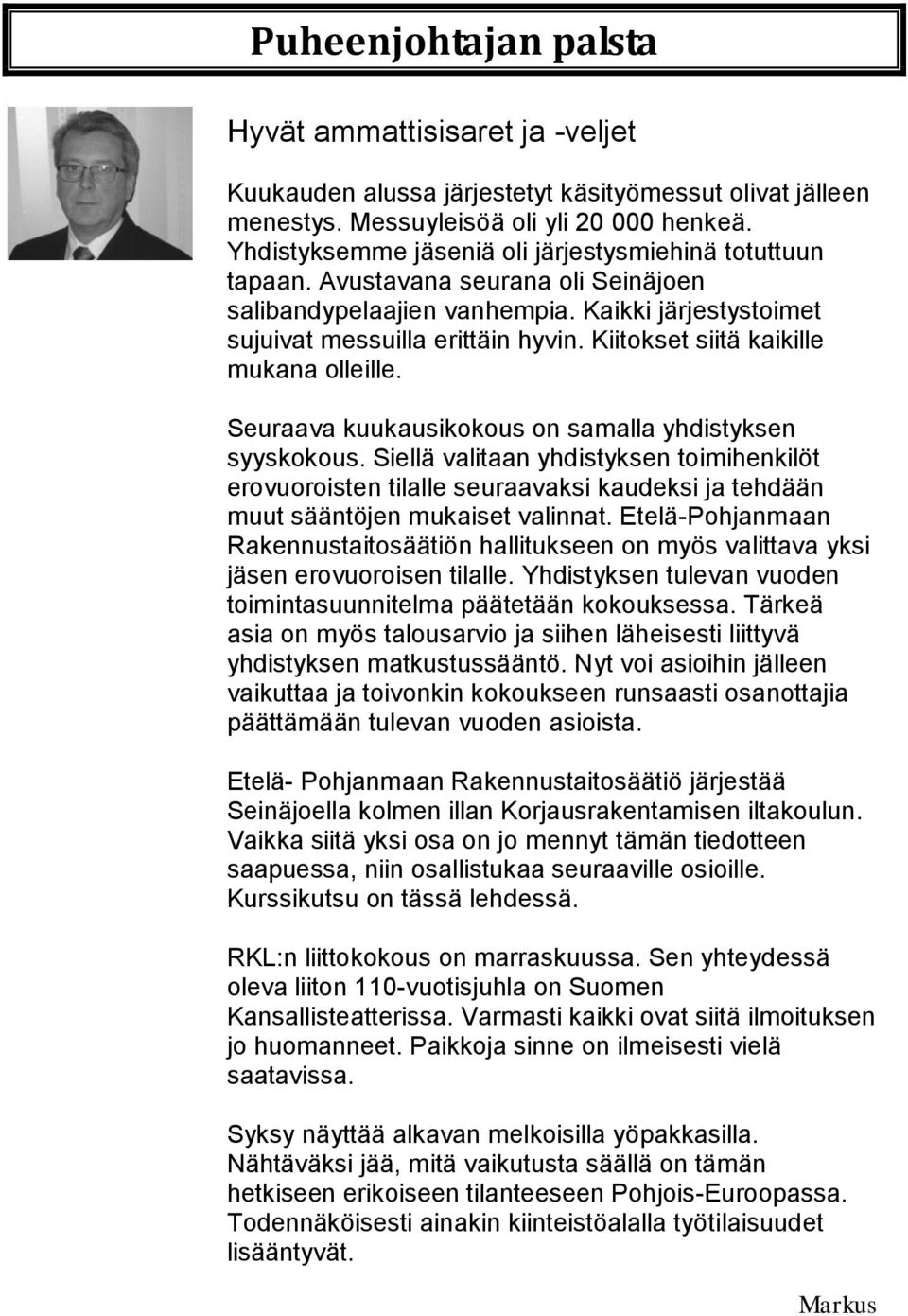 Kiitokset siitä kaikille mukana olleille. Seuraava kuukausikokous on samalla yhdistyksen syyskokous.