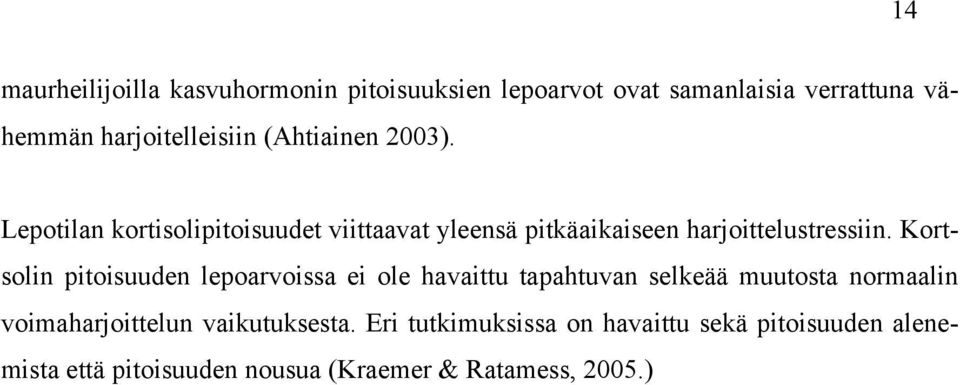 Kortsolin pitoisuuden lepoarvoissa ei ole havaittu tapahtuvan selkeää muutosta normaalin voimaharjoittelun