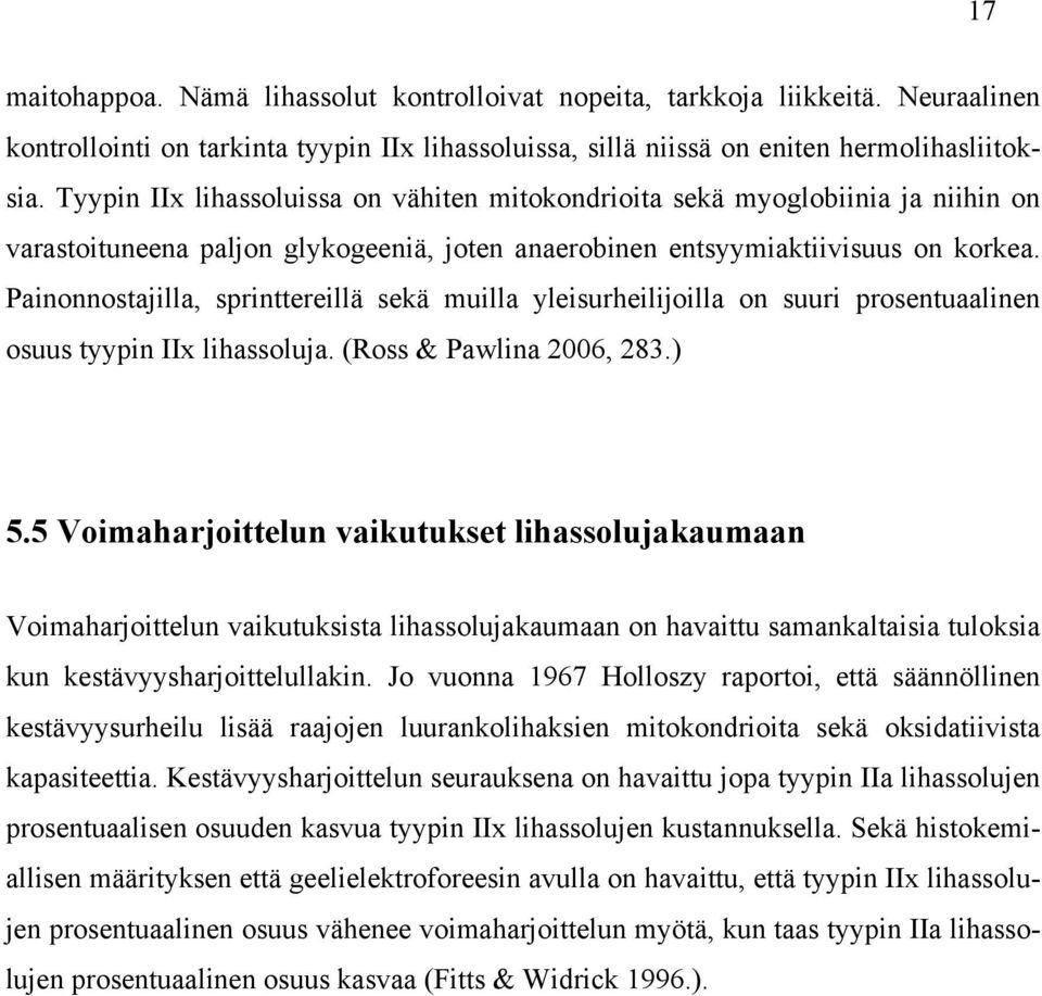 Painonnostajilla, sprinttereillä sekä muilla yleisurheilijoilla on suuri prosentuaalinen osuus tyypin IIx lihassoluja. (Ross & Pawlina 2006, 283.) 5.