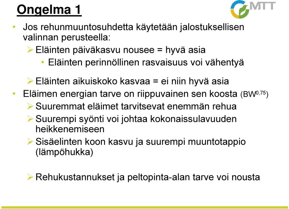 riippuvainen sen koosta (BW 0,75 ) Suuremmat eläimet tarvitsevat enemmän rehua Suurempi syönti voi johtaa