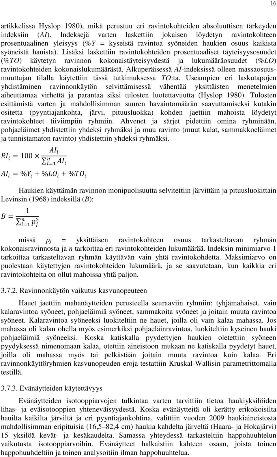 Lisäksi laskettiin ravintokohteiden prosentuaaliset täyteisyysosuudet (%TO) käytetyn ravinnon kokonaistäyteisyydestä ja lukumääräosuudet (%LO) ravintokohteiden kokonaislukumäärästä.