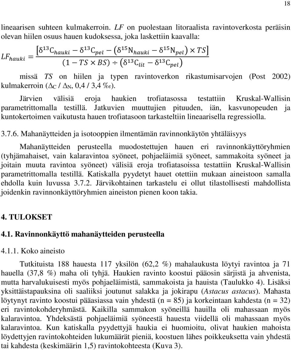Järvien välisiä eroja haukien trofiatasossa testattiin Kruskal-Wallisin parametrittomalla testillä.