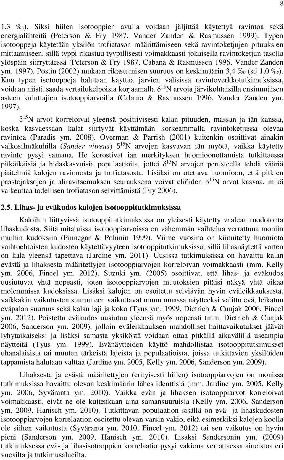 siirryttäessä (Peterson & Fry 1987, Cabana & Rasmussen 1996, Vander Zanden ym. 1997). Postin (2002) mukaan rikastumisen suuruus on keskimäärin 3,4 (sd 1,0 ).