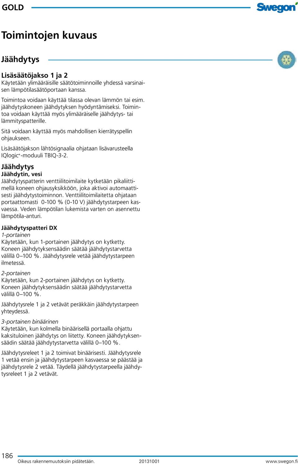 Lisäsäätöjakson lähtösignaalia ohjataan lisävarusteella IQlogic + -moduuli TBIQ-3-2.