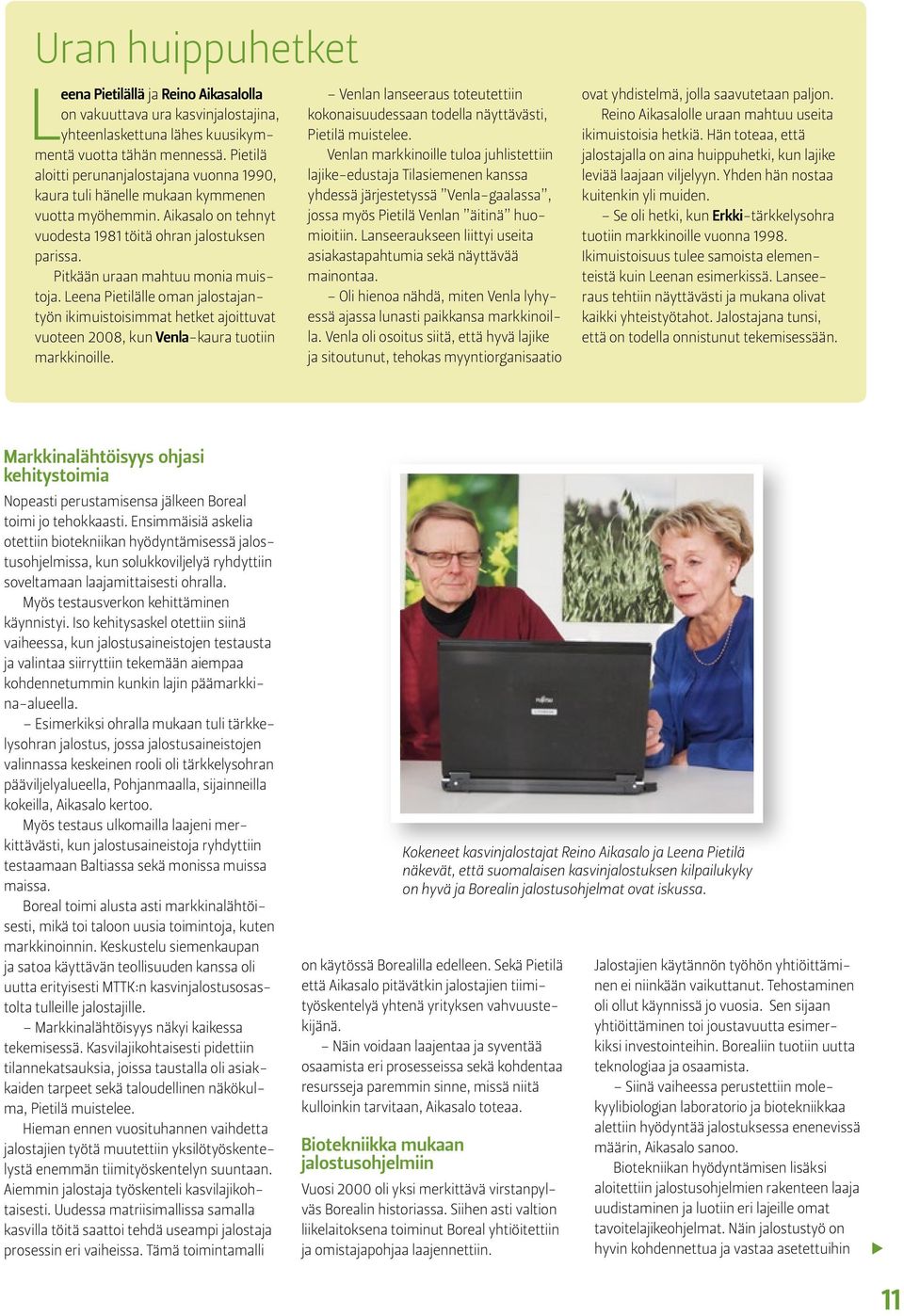 Pitkään uraan mahtuu monia muistoja. Leena Pietilälle oman jalostajantyön ikimuistoisimmat hetket ajoittuvat vuoteen 2008, kun Venla-kaura tuotiin markkinoille.