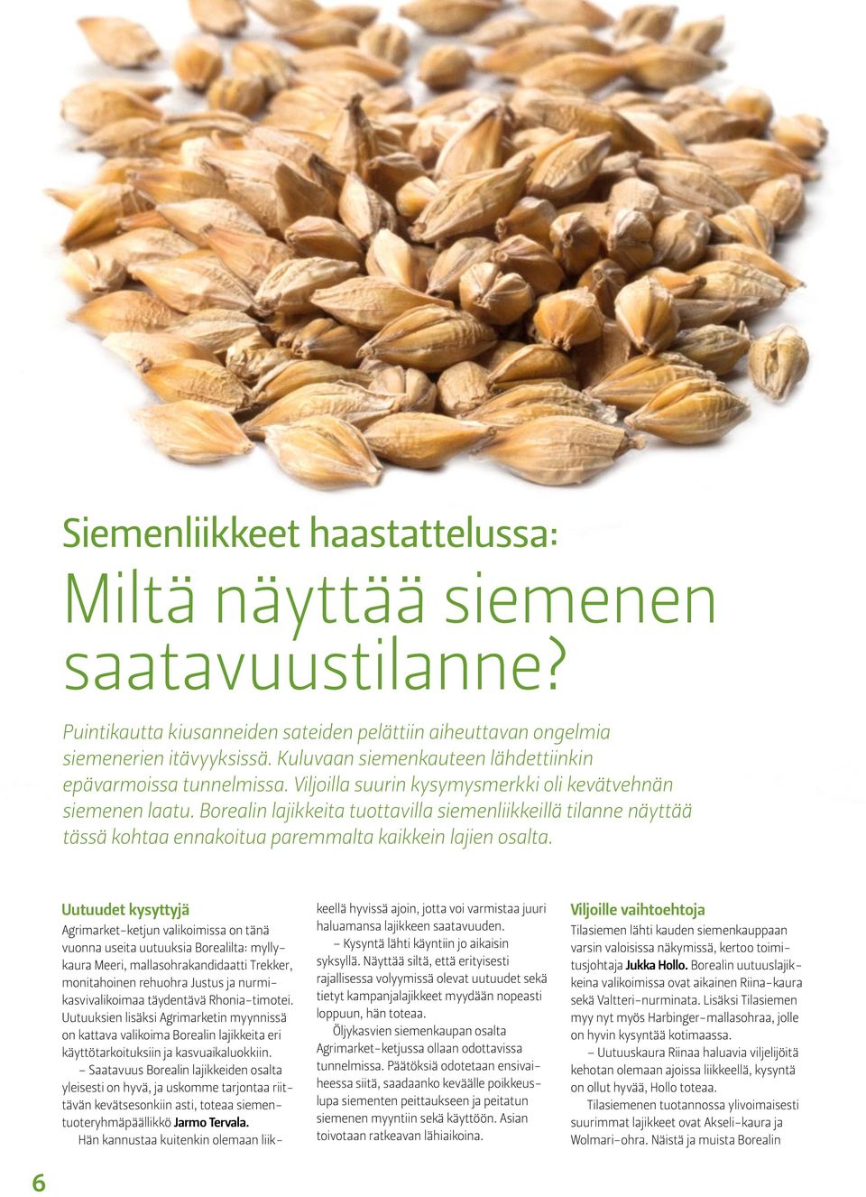 Borealin lajikkeita tuottavilla siemenliikkeillä tilanne näyttää tässä kohtaa ennakoitua paremmalta kaikkein lajien osalta.