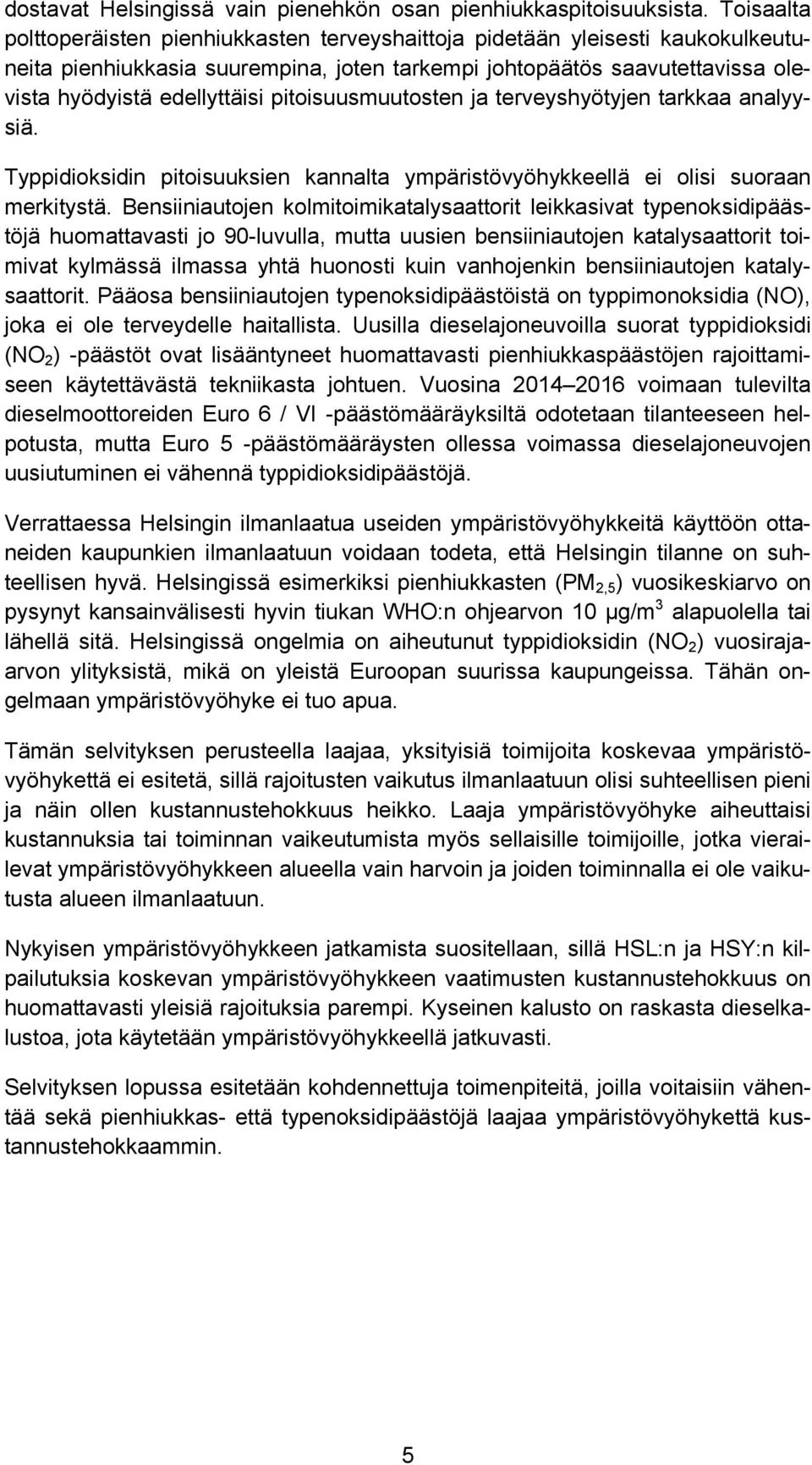 pitoisuusmuutosten ja terveyshyötyjen tarkkaa analyysiä. Typpidioksidin pitoisuuksien kannalta ympäristövyöhykkeellä ei olisi suoraan merkitystä.