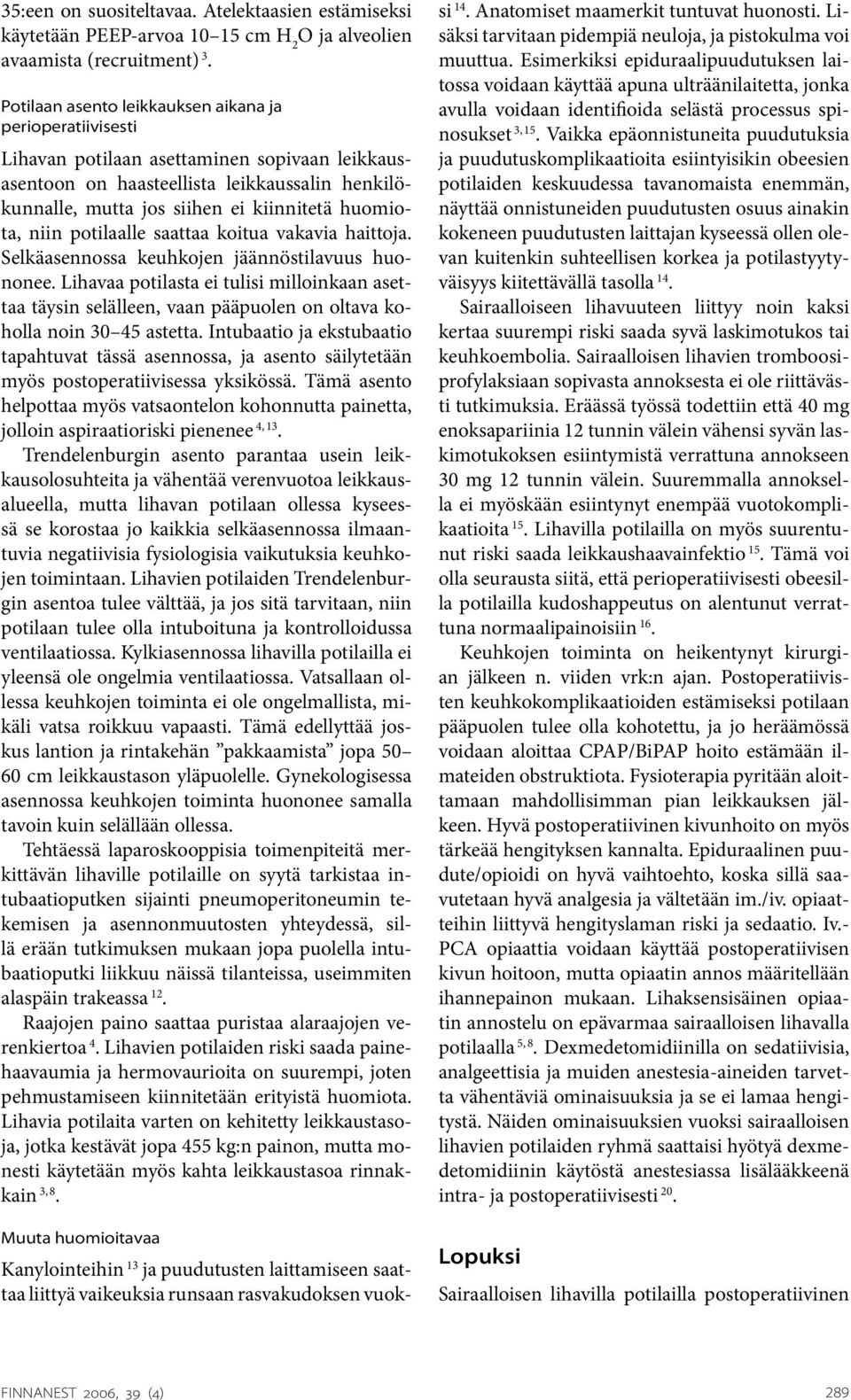 huomiota, niin potilaalle saattaa koitua vakavia haittoja. Selkäasennossa keuhkojen jäännöstilavuus huononee.