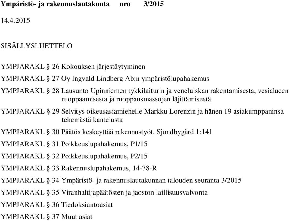 kantelusta YMPJARAKL 30 Päätös keskeyttää rakennustyöt, Sjundbygård 1:141 YMPJARAKL 31 Poikkeuslupahakemus, P1/15 YMPJARAKL 32 Poikkeuslupahakemus, P2/15 YMPJARAKL 33